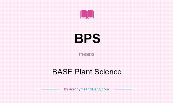 What does BPS mean? It stands for BASF Plant Science