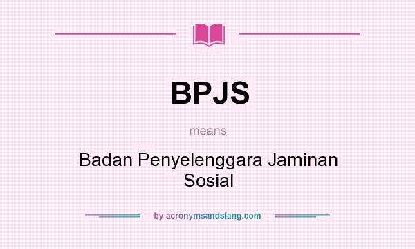 What does BPJS mean? It stands for Badan Penyelenggara Jaminan Sosial
