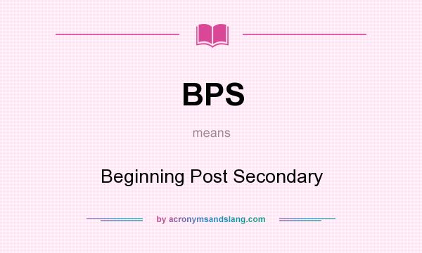 What does BPS mean? It stands for Beginning Post Secondary