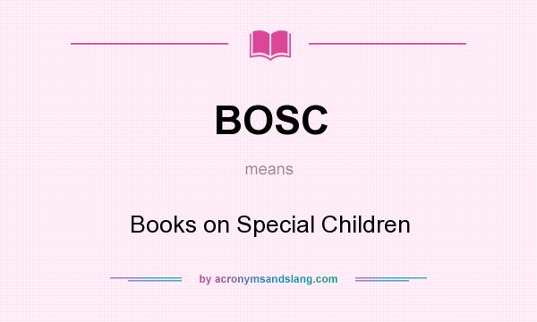 What does BOSC mean? It stands for Books on Special Children