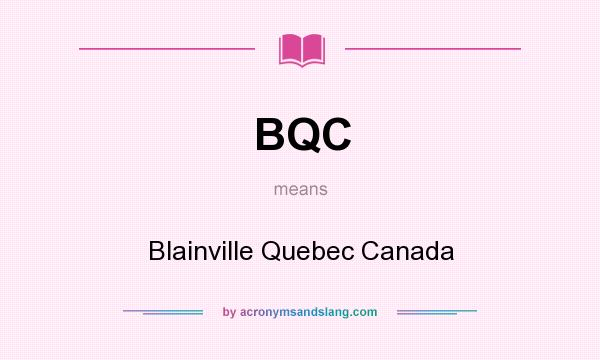 What does BQC mean? It stands for Blainville Quebec Canada