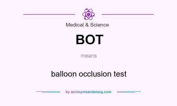 What does BOT mean? It stands for balloon occlusion test