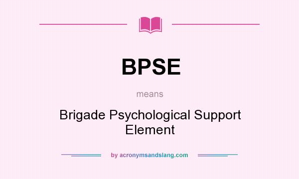 What does BPSE mean? It stands for Brigade Psychological Support Element