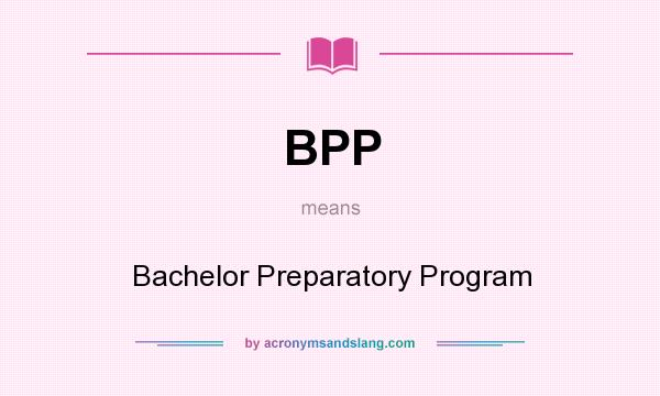 What does BPP mean? It stands for Bachelor Preparatory Program