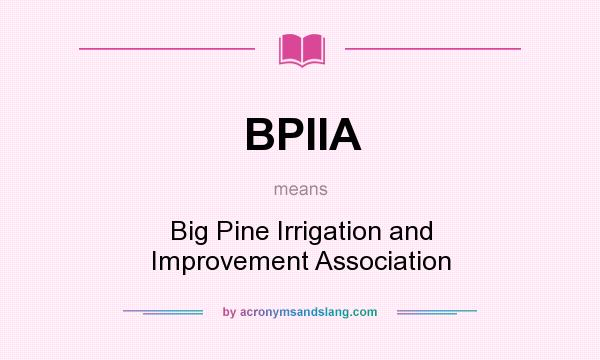 What does BPIIA mean? It stands for Big Pine Irrigation and Improvement Association