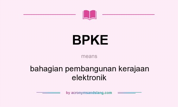 What does BPKE mean? It stands for bahagian pembangunan kerajaan elektronik