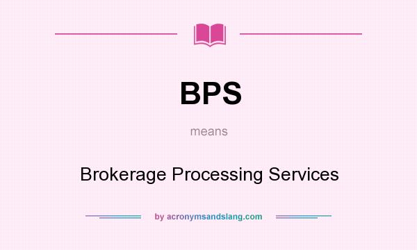 What does BPS mean? It stands for Brokerage Processing Services