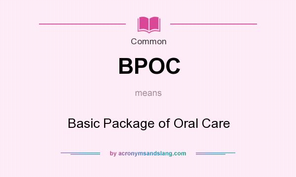 What does BPOC mean? It stands for Basic Package of Oral Care