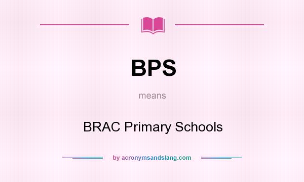 What does BPS mean? It stands for BRAC Primary Schools