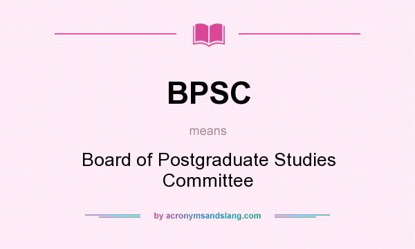 What does BPSC mean? It stands for Board of Postgraduate Studies Committee