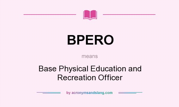 What does BPERO mean? It stands for Base Physical Education and Recreation Officer