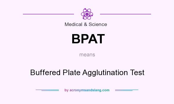 What does BPAT mean? It stands for Buffered Plate Agglutination Test