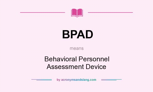 What does BPAD mean? It stands for Behavioral Personnel Assessment Device