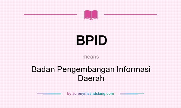 What does BPID mean? It stands for Badan Pengembangan Informasi Daerah