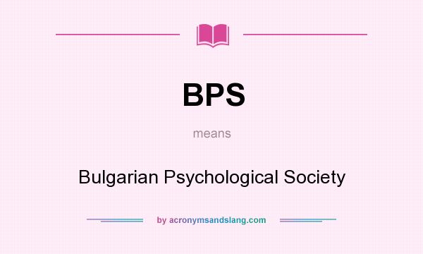 What does BPS mean? It stands for Bulgarian Psychological Society