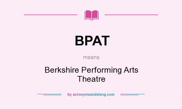 What does BPAT mean? It stands for Berkshire Performing Arts Theatre