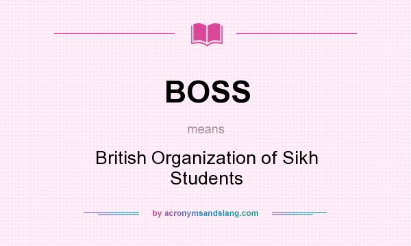 What does BOSS mean? It stands for British Organization of Sikh Students