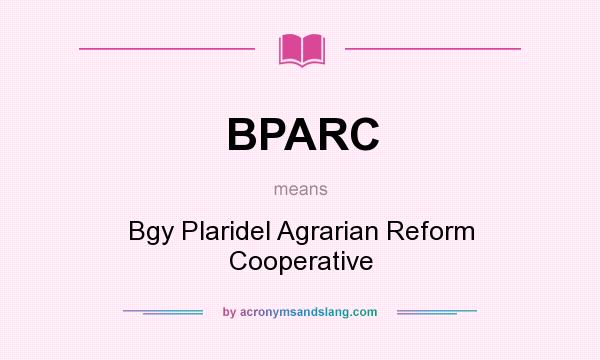 What does BPARC mean? It stands for Bgy Plaridel Agrarian Reform Cooperative