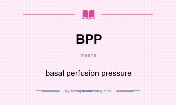 What does BPP mean? It stands for basal perfusion pressure