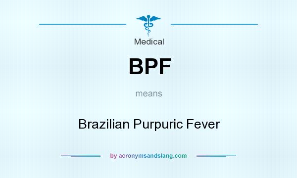 What does BPF mean? It stands for Brazilian Purpuric Fever