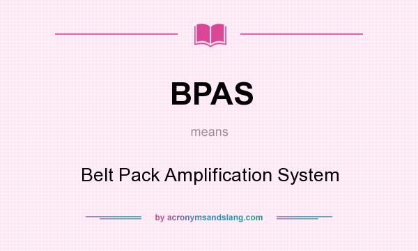 What does BPAS mean? It stands for Belt Pack Amplification System