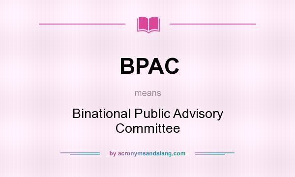 What does BPAC mean? It stands for Binational Public Advisory Committee