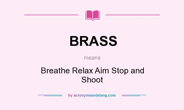 What does BRASS mean? It stands for Breathe Relax Aim Stop and Shoot