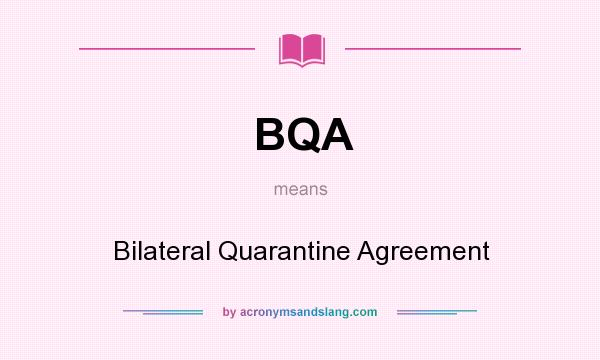 What does BQA mean? It stands for Bilateral Quarantine Agreement
