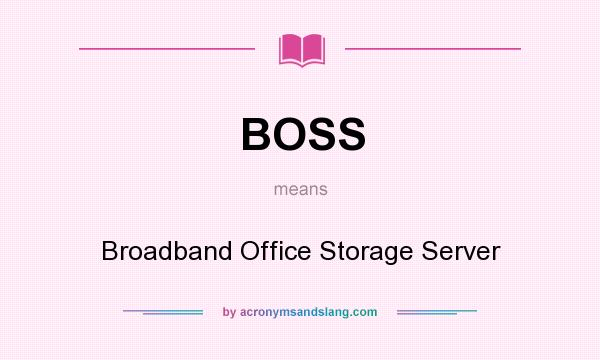 What does BOSS mean? It stands for Broadband Office Storage Server