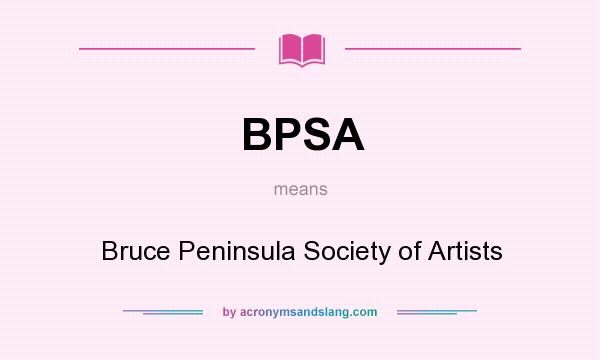 What does BPSA mean? It stands for Bruce Peninsula Society of Artists