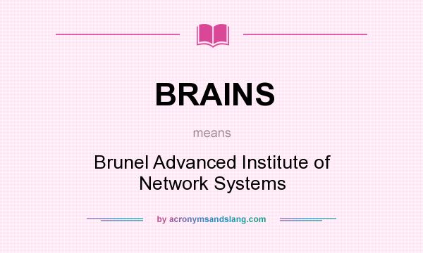 What does BRAINS mean? It stands for Brunel Advanced Institute of Network Systems