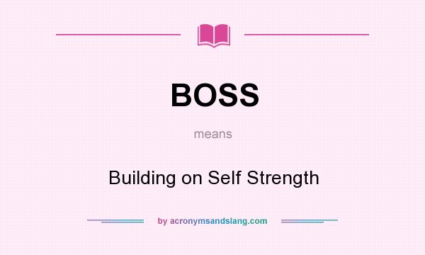What does BOSS mean? It stands for Building on Self Strength