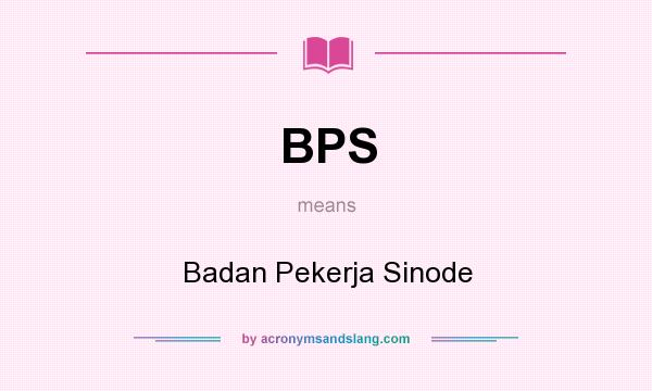 What does BPS mean? It stands for Badan Pekerja Sinode