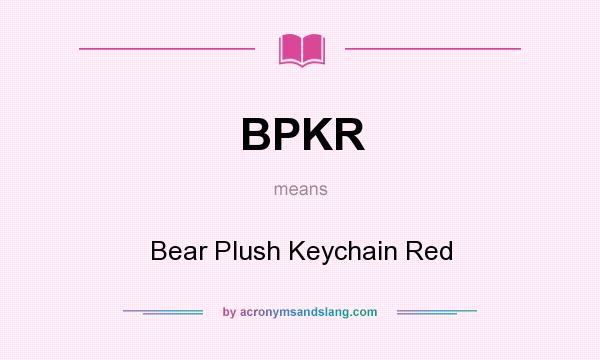 What does BPKR mean? It stands for Bear Plush Keychain Red