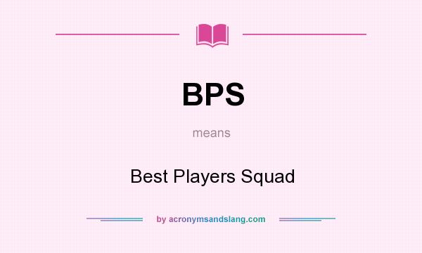 What does BPS mean? It stands for Best Players Squad