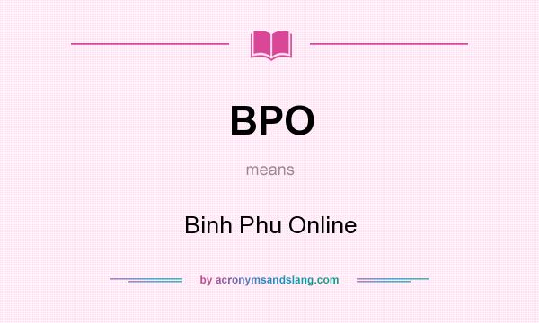 What does BPO mean? It stands for Binh Phu Online