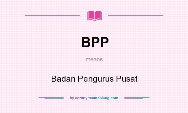 What does BPP mean? It stands for Badan Pengurus Pusat
