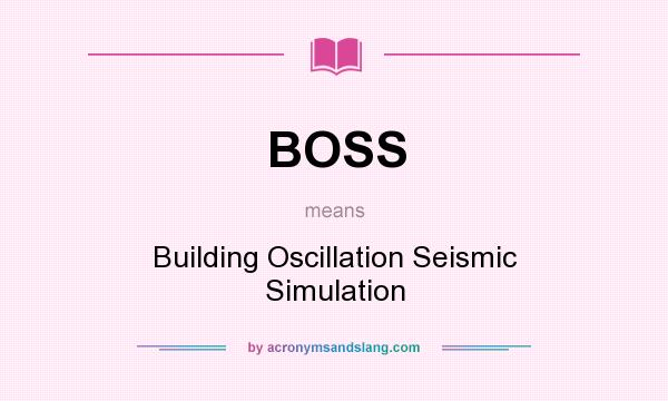 What does BOSS mean? It stands for Building Oscillation Seismic Simulation