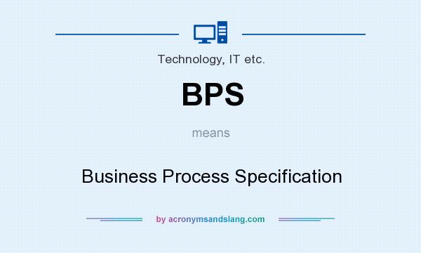 What does BPS mean? It stands for Business Process Specification