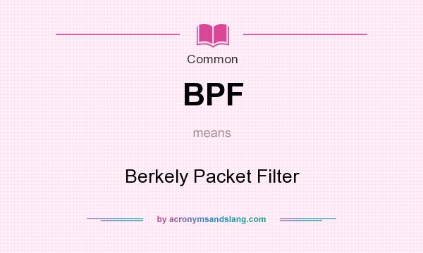 What does BPF mean? It stands for Berkely Packet Filter