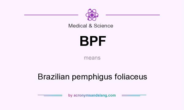 What does BPF mean? It stands for Brazilian pemphigus foliaceus