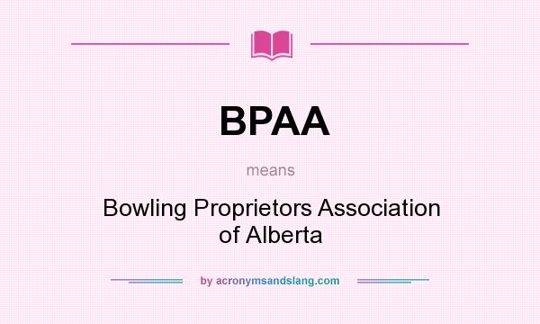 What does BPAA mean? It stands for Bowling Proprietors Association of Alberta