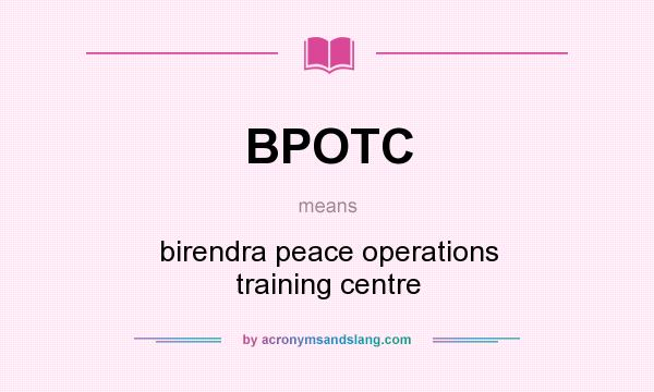 What does BPOTC mean? It stands for birendra peace operations training centre