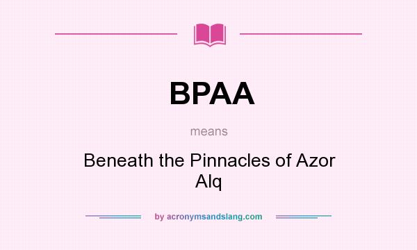 What does BPAA mean? It stands for Beneath the Pinnacles of Azor Alq