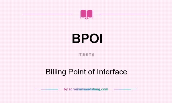 What does BPOI mean? It stands for Billing Point of Interface