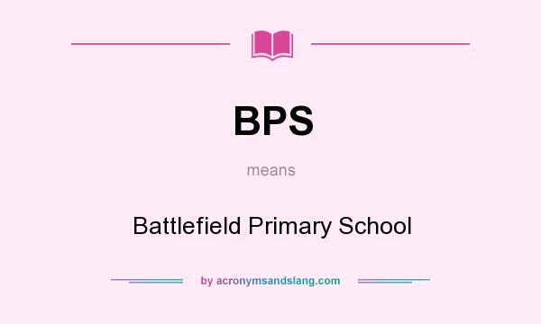 What does BPS mean? It stands for Battlefield Primary School