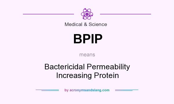 What does BPIP mean? It stands for Bactericidal Permeability Increasing Protein