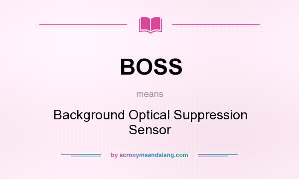 What does BOSS mean? It stands for Background Optical Suppression Sensor