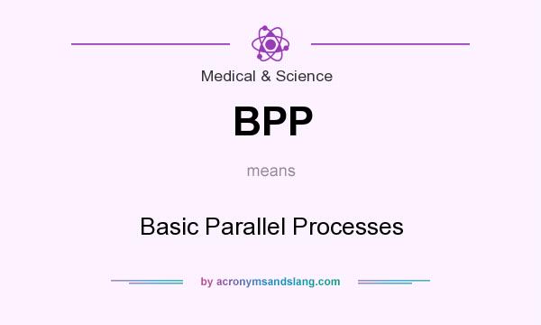 What does BPP mean? It stands for Basic Parallel Processes
