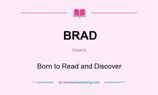 What does BRAD mean? It stands for Born to Read and Discover